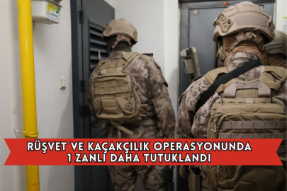 Rüşvet Ve Kaçakçılık Operasyonunda 1 Zanlı Daha Tutuklandı