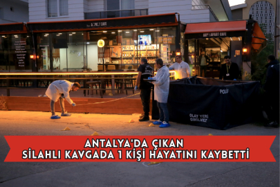 Antalya'da Çıkan Silahlı Kavgada 1 Kişi Öldü
