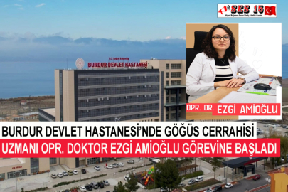Burdur Devlet Hastanesi’nde Göğüs Cerrahisi Uzmanı Opr. Doktor Ezgi Amioğlu Görevine Başladı