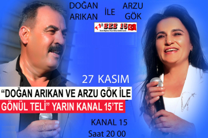 “Doğan Arıkan Ve Arzu Gök İle Gönül Teli” Yarın Kanal 15’te