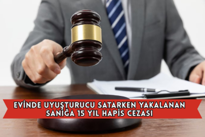 Evinde Uyuşturucu Satarken Yakalanan Sanığa 15 Yıl Hapis Cezası