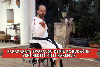 Parakarate Sporcusu Deniz Korudağ'ın Yeni Hedefi Milli Hakemlik