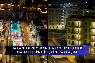 Bakan Kurum'dan Hatay'daki Emek Mahallesi'ne İlişkin Paylaşım