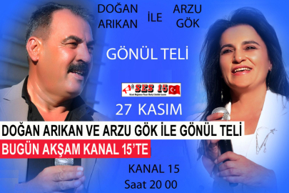 Doğan Arıkan Ve Arzu Gök İle Gönül Teli Bugün Akşam Kanal 15’te