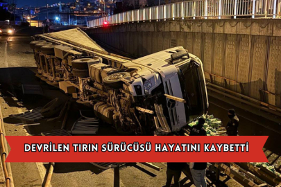 Devrilen Tırın Sürücüsü Hayatını Kaybetti