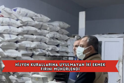 Hijyen Kurallarına Uyulmayan İki Ekmek Fırını Mühürlendi