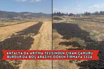 Antalya'da Arıtma Tesisinden Çıkan Çamuru Burdur'da Boş Araziye Döken Firmaya 48,6 Milyon Lira Ceza