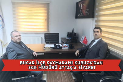 Bucak İlçe Kaymakamı Kuruca’dan SGK Müdürü Aytaç’a Ziyaret