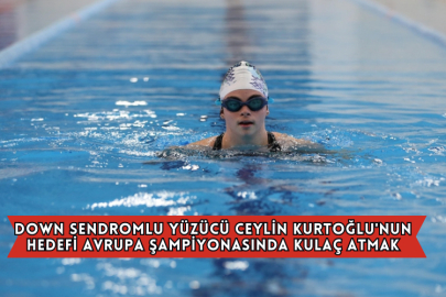 Down Sendromlu Yüzücü Ceylin Kurtoğlu'nun Hedefi Avrupa Şampiyonasında Kulaç Atmak