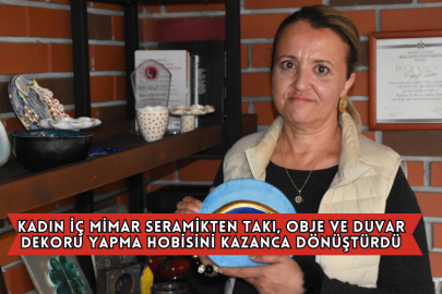 Kadın İç Mimar Seramikten Takı, Obje ve Duvar Dekoru Yapma Hobisini Kazanca Dönüştürdü