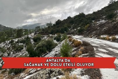 Antalya'da Sağanak ve Dolu Etkili Oluyor