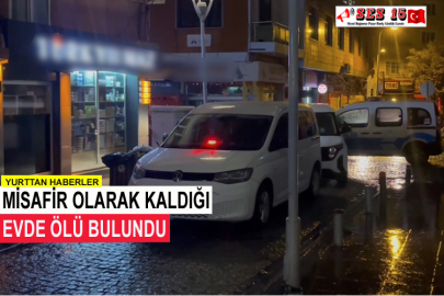 Misafir Olarak Kaldığı Evde Ölü Bulundu