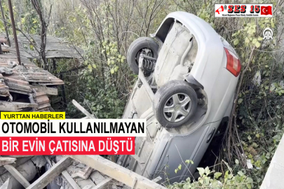 Otomobil Kullanılmayan Bir Evin Çatısına Düştü