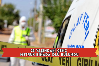 23 Yaşındaki Genç Metruk Binada Ölü Bulundu