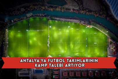Antalya'ya Futbol Takımlarının Kamp Talebi Artıyor