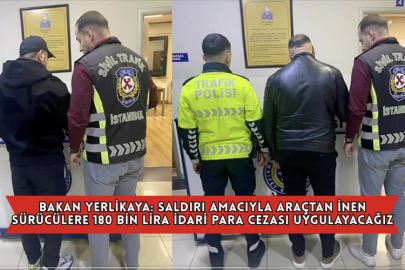 Bakan Yerlikaya: Saldırı Amacıyla Araçtan İnen Sürücülere 180 Bin Lira İdari Para Cezası Uygulayacağız