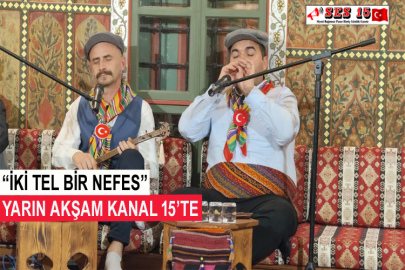 “İki Tel Bir Nefes” Yarın Akşam Kanal 15’te