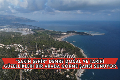 "Sakin Şehir" Demre Doğal ve Tarihi Güzellikleri Bir Arada Görme Şansı Sunuyor