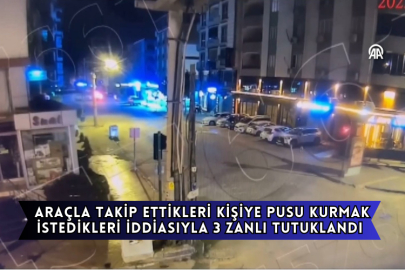 Araçla Takip Ettikleri Kişiye Pusu Kurmak İstedikleri İddiasıyla 3 Zanlı Tutuklandı