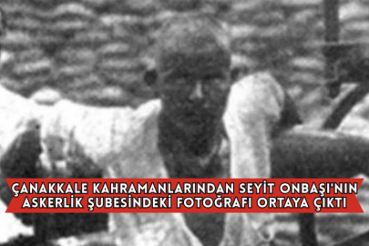 Çanakkale Kahramanlarından Seyit Onbaşı'nın Askerlik Şubesindeki Fotoğrafı Ortaya Çıktı