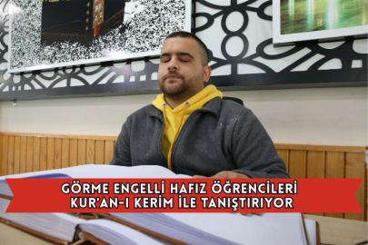 Görme Engelli Hafız Öğrencileri Kur'an-ı Kerim İle Tanıştırıyor