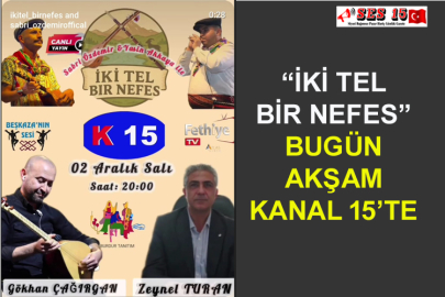“İki Tel Bir Nefes” Bugün Akşam Kanal 15’te