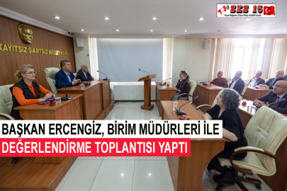 Başkan Ercengiz, Birim Müdürleri İle Değerlendirme Toplantısı Yaptı
