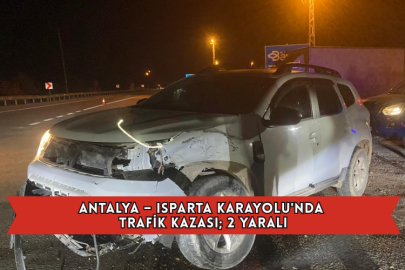 Antalya – Isparta Karayolu'nda Trafik Kazası; 2 Yaralı