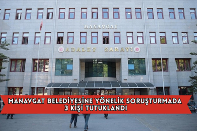 Manavgat Belediyesine Yönelik Soruşturmada 3 Kişi Tutuklandı