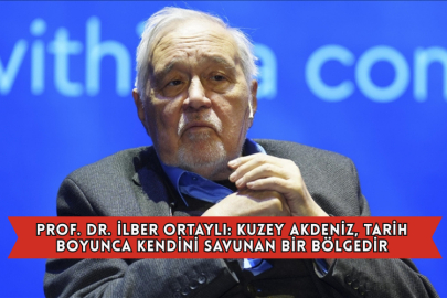 Prof. Dr. İlber Ortaylı: Kuzey Akdeniz, Tarih Boyunca Kendini Savunan Bir Bölgedir