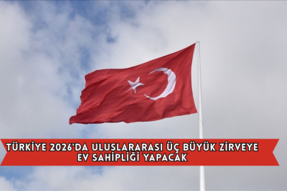 Türkiye 2026'da Uluslararası Üç Büyük Zirveye Ev Sahipliği Yapacak