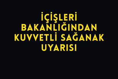 İçişleri Bakanlığından Kuvvetli Sağanak Uyarısı