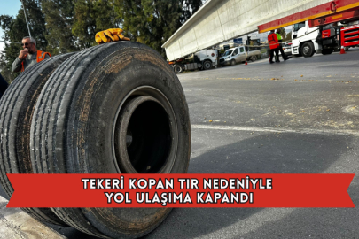 Mersin'de Tekeri Kopan Tır Nedeniyle Yol Ulaşıma Kapandı