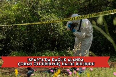 Isparta'da Dağlık Alanda Çoban Öldürülmüş Halde Bulundu