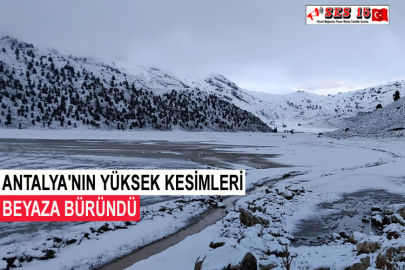 Antalya'nın Yüksek Kesimleri Beyaza Büründü