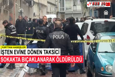 İşten Evine Dönen Taksici Sokakta Bıçaklanarak Öldürüldü