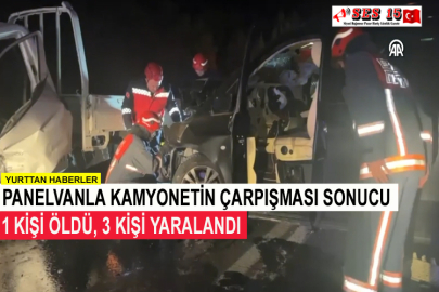 Panelvanla Kamyonetin Çarpışması Sonucu 1 Kişi Öldü, 3 Kişi Yaralandı