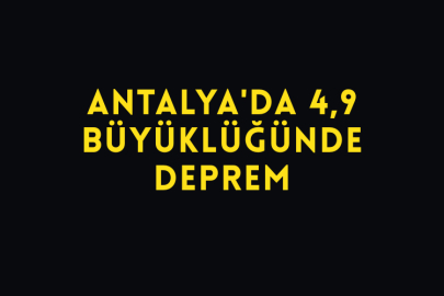 Antalya'da 4,9 Büyüklüğünde Deprem