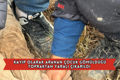 Kayıp Olarak Aranan Yabancı Uyruklu Çocuk Gömüldüğü Topraktan Yaralı Çıkarıldı