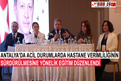 Antalya'da Acil Durumlarda Hastane Verimliliğinin Sürdürülmesine Yönelik Eğitim Düzenlendi