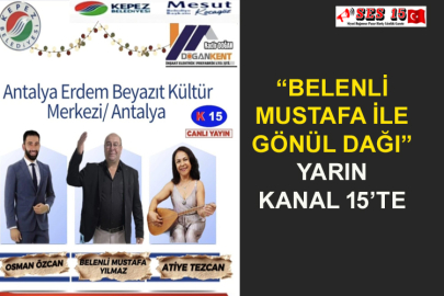 “Belenli Mustafa İle Gönül Dağı” Yarın Kanal 15’te