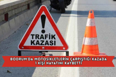  Bodrum'da Motosikletlerin Çarpıştığı Kazada 1 Kişi Hayatını Kaybetti