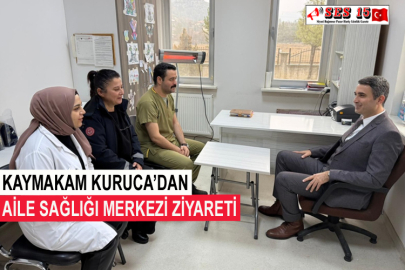 Kaymakam Kuruca’dan Aile Sağlığı Merkezi Ziyareti