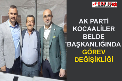 Ak Parti Kocaaliler Belde Başkanlığında Görev Değişikliği