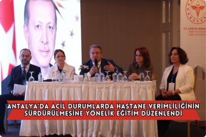Antalya'da Acil Durumlarda Hastane Verimliliğinin Sürdürülmesine Yönelik Eğitim Düzenlendi