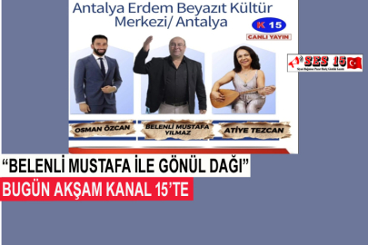 “Belenli Mustafa İle Gönül Dağı” Bugün Akşam Kanal 15’te