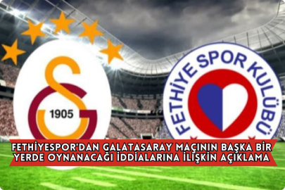 Fethiyespor'dan Galatasaray Maçının Başka Bir Yerde Oynanacağı İddialarına İlişkin Açıklama