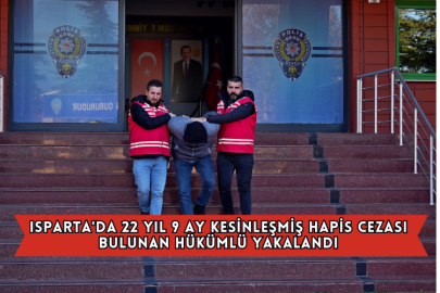 Isparta'da 22 Yıl 9 Ay Kesinleşmiş Hapis Cezası Bulunan Hükümlü Yakalandı