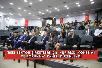"Reel Sektör Şirketleri İçin Kur Riski Yönetimi ve Korunma" Paneli Düzenlendi