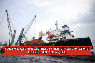 Sudan'a Çadır Ulaştıracak İkinci Yardım Gemisi Mersin'den Yola Çıktı